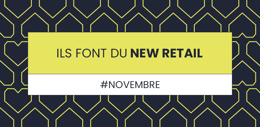 Article de Blog : Ils font du new retail Novembre 2022