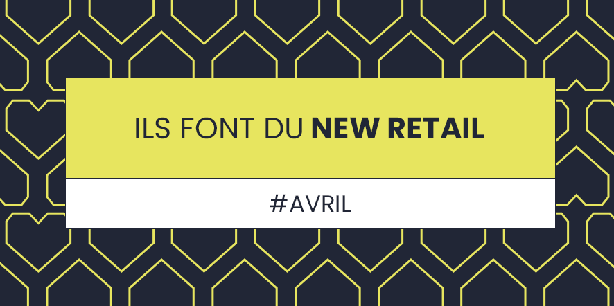 Ils font du new retail d'avril 2023 - blog - retail omnicanal Keyneo